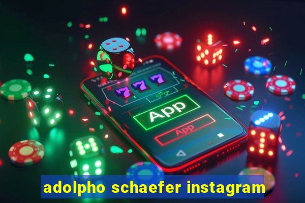 adolpho schaefer instagram